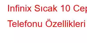 Infinix Sıcak 10 Cep Telefonu Özellikleri