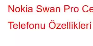 Nokia Swan Pro Cep Telefonu Özellikleri