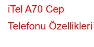 iTel A70 Cep Telefonu Özellikleri