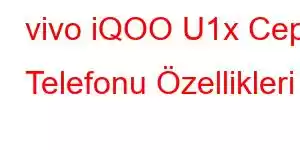 vivo iQOO U1x Cep Telefonu Özellikleri