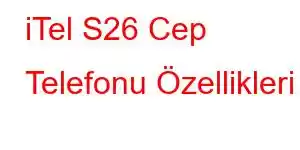 iTel S26 Cep Telefonu Özellikleri