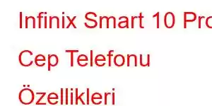 Infinix Smart 10 Pro Cep Telefonu Özellikleri