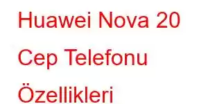 Huawei Nova 20 Cep Telefonu Özellikleri