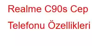 Realme C90s Cep Telefonu Özellikleri