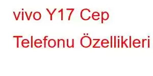 vivo Y17 Cep Telefonu Özellikleri