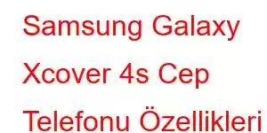 Samsung Galaxy Xcover 4s Cep Telefonu Özellikleri