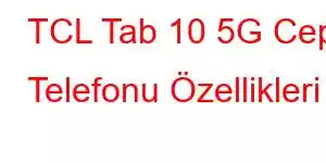 TCL Tab 10 5G Cep Telefonu Özellikleri