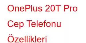 OnePlus 20T Pro Cep Telefonu Özellikleri