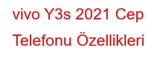 vivo Y3s 2021 Cep Telefonu Özellikleri