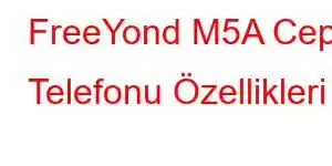 FreeYond M5A Cep Telefonu Özellikleri