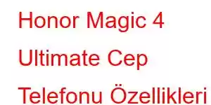 Honor Magic 4 Ultimate Cep Telefonu Özellikleri