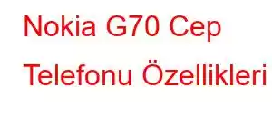 Nokia G70 Cep Telefonu Özellikleri