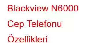 Blackview N6000 Cep Telefonu Özellikleri