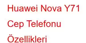 Huawei Nova Y71 Cep Telefonu Özellikleri