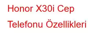 Honor X30i Cep Telefonu Özellikleri