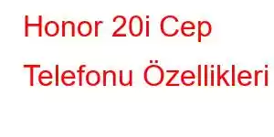 Honor 20i Cep Telefonu Özellikleri