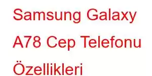 Samsung Galaxy A78 Cep Telefonu Özellikleri