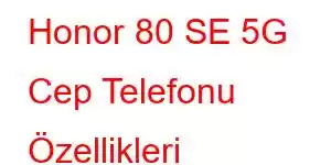 Honor 80 SE 5G Cep Telefonu Özellikleri