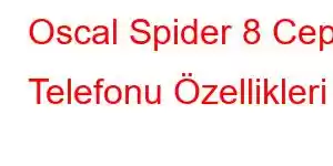 Oscal Spider 8 Cep Telefonu Özellikleri