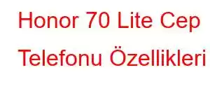 Honor 70 Lite Cep Telefonu Özellikleri