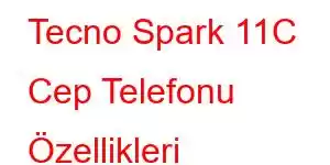 Tecno Spark 11C Cep Telefonu Özellikleri