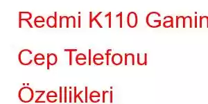 Redmi K110 Gaming Cep Telefonu Özellikleri