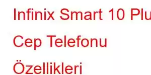 Infinix Smart 10 Plus Cep Telefonu Özellikleri