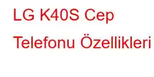 LG K40S Cep Telefonu Özellikleri