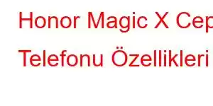 Honor Magic X Cep Telefonu Özellikleri