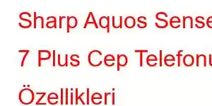 Sharp Aquos Sense 7 Plus Cep Telefonu Özellikleri