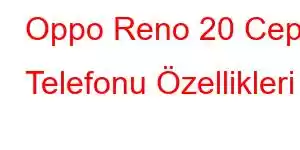 Oppo Reno 20 Cep Telefonu Özellikleri