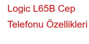 Logic L65B Cep Telefonu Özellikleri