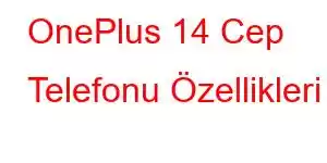 OnePlus 14 Cep Telefonu Özellikleri