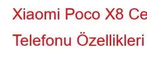 Xiaomi Poco X8 Cep Telefonu Özellikleri