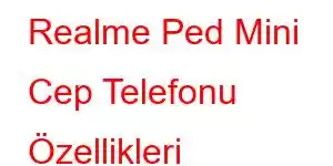 Realme Ped Mini Cep Telefonu Özellikleri