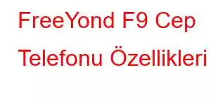 FreeYond F9 Cep Telefonu Özellikleri