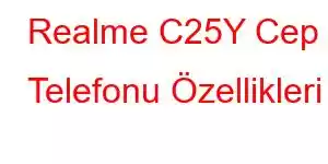 Realme C25Y Cep Telefonu Özellikleri