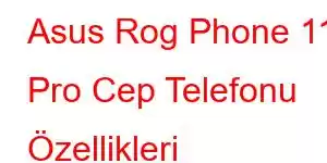 Asus Rog Phone 11s Pro Cep Telefonu Özellikleri