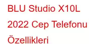 BLU Studio X10L 2022 Cep Telefonu Özellikleri