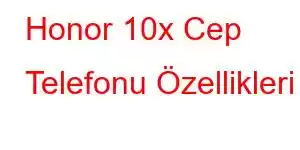 Honor 10x Cep Telefonu Özellikleri