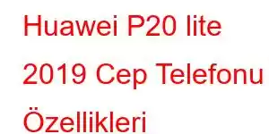 Huawei P20 lite 2019 Cep Telefonu Özellikleri