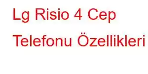 Lg Risio 4 Cep Telefonu Özellikleri