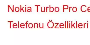 Nokia Turbo Pro Cep Telefonu Özellikleri