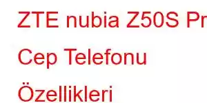 ZTE nubia Z50S Pro Cep Telefonu Özellikleri