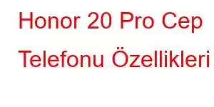 Honor 20 Pro Cep Telefonu Özellikleri