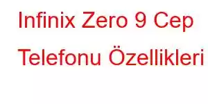 Infinix Zero 9 Cep Telefonu Özellikleri