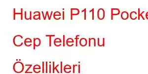 Huawei P110 Pocket Cep Telefonu Özellikleri