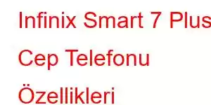 Infinix Smart 7 Plus Cep Telefonu Özellikleri