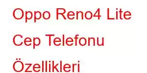 Oppo Reno4 Lite Cep Telefonu Özellikleri