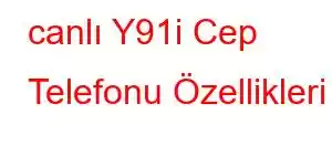 canlı Y91i Cep Telefonu Özellikleri